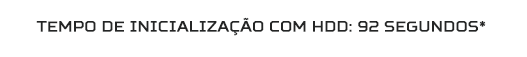 Tempo de inicialização com HDD: 92 segundos